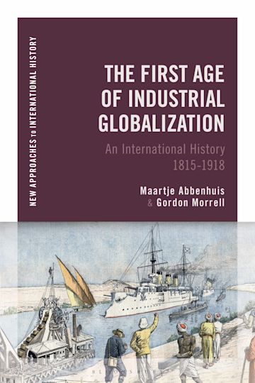 The First Age of Industrial Globalization by Maartje Abbenhuis